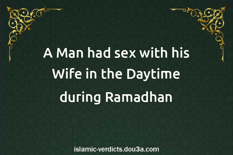 A Man had sex with his Wife in the Daytime during Ramadhan