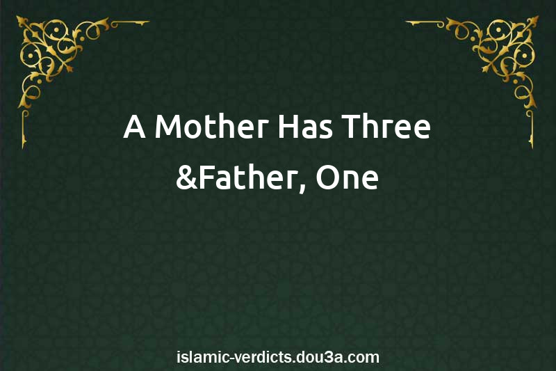 A Mother Has Three &Father, One