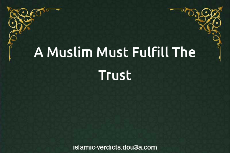 A Muslim Must Fulfill The Trust