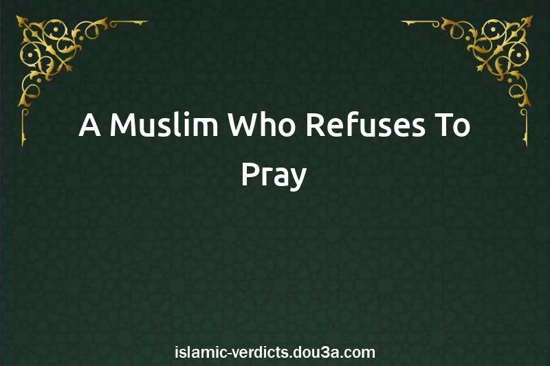 A Muslim Who Refuses To Pray