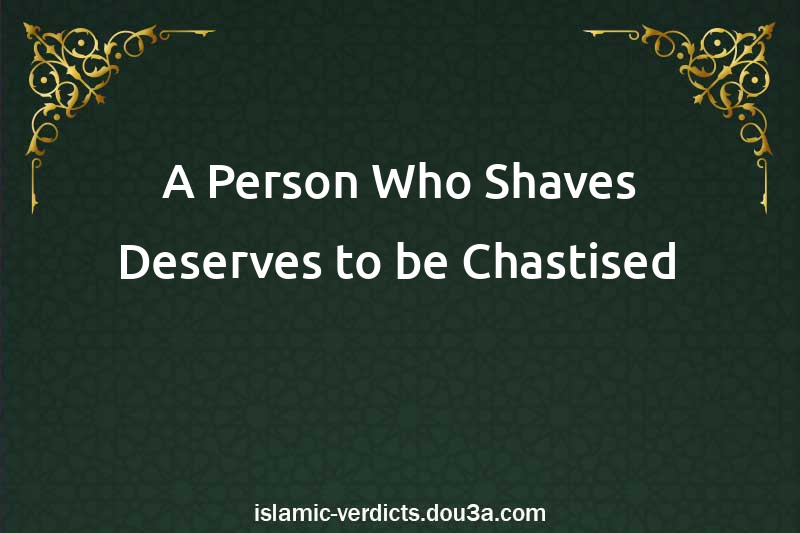 A Person Who Shaves Deserves to be Chastised