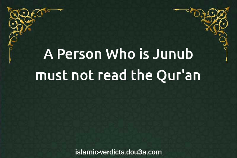 A Person Who is Junub must not read the Qur'an