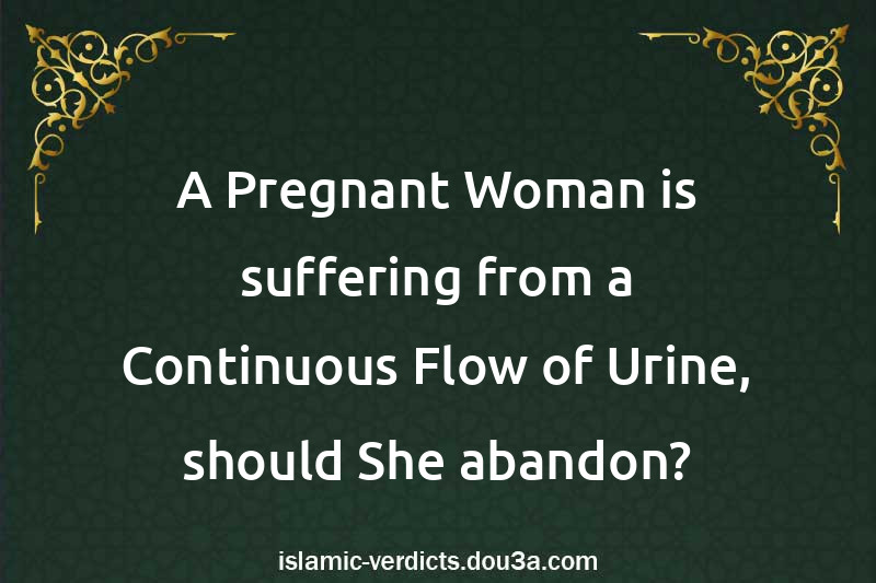 A Pregnant Woman is suffering from a Continuous Flow of Urine, should She abandon?