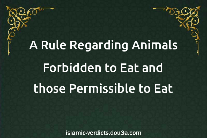 A Rule Regarding Animals Forbidden to Eat and those Permissible to Eat