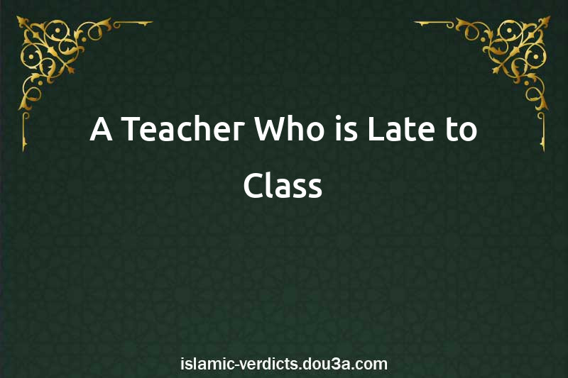 A Teacher Who is Late to Class