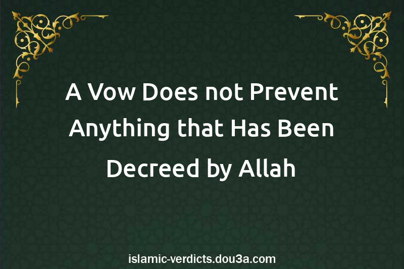 A Vow Does not Prevent Anything that Has Been Decreed by Allah