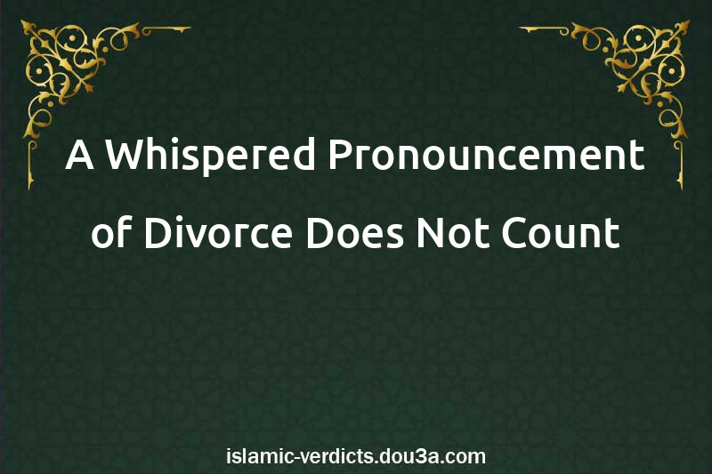 A Whispered Pronouncement of Divorce Does Not Count