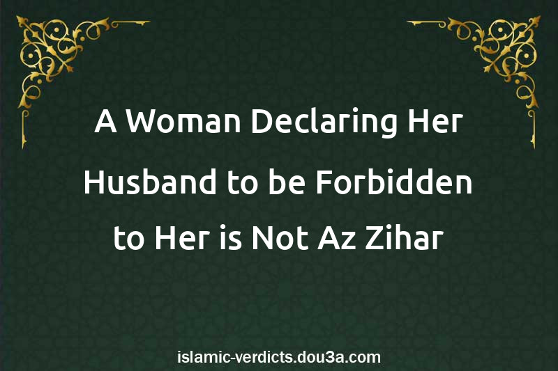 A Woman Declaring Her Husband to be Forbidden to Her is Not Az-Zihar