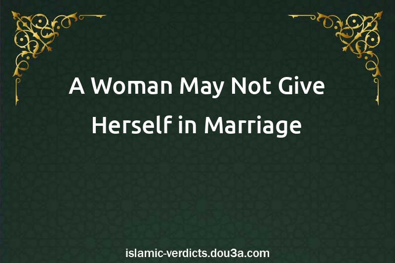 A Woman May Not Give Herself in Marriage