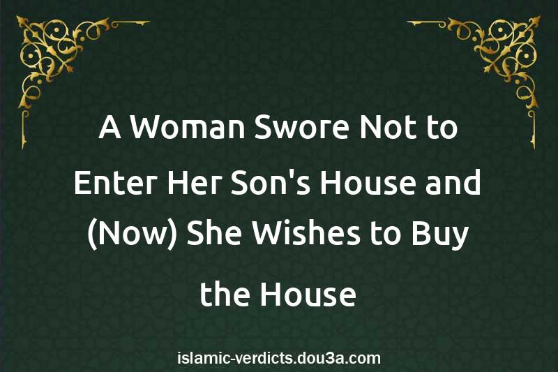 A Woman Swore Not to Enter Her Son's House and (Now) She Wishes to Buy the House