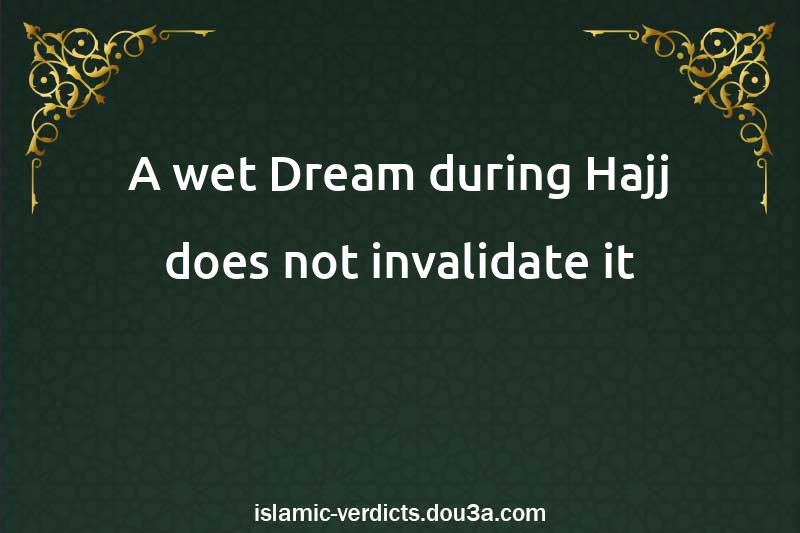 A wet Dream during Hajj does not invalidate it