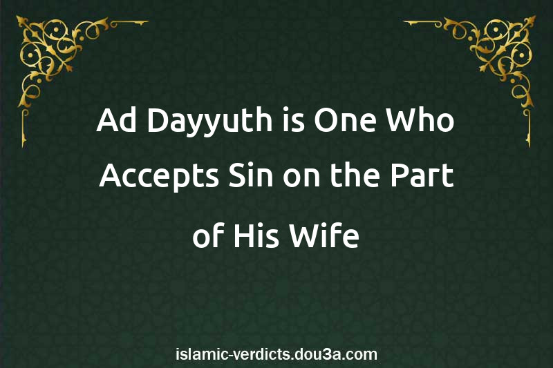 Ad-Dayyuth is One Who Accepts Sin on the Part of His Wife