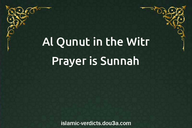 Al-Qunut in the Witr Prayer is Sunnah