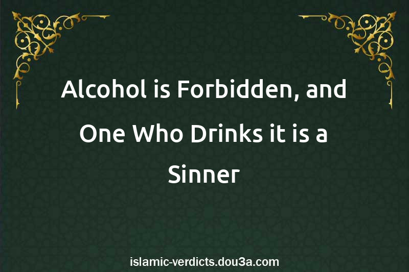 Alcohol is Forbidden, and One Who Drinks it is a Sinner