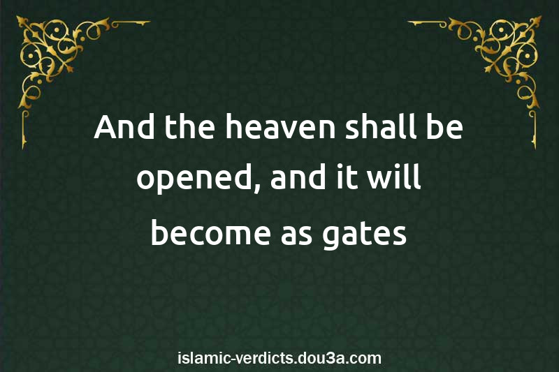 And the heaven shall be opened, and it will become as gates