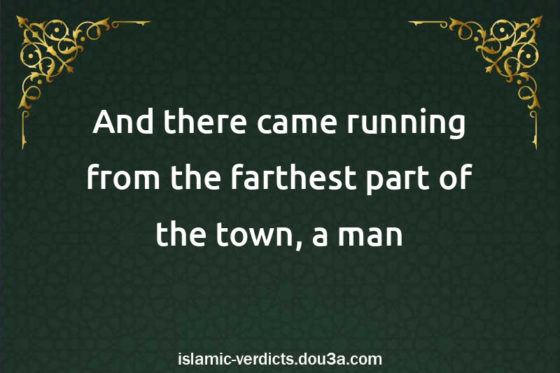 And there came running from the farthest part of the town, a man