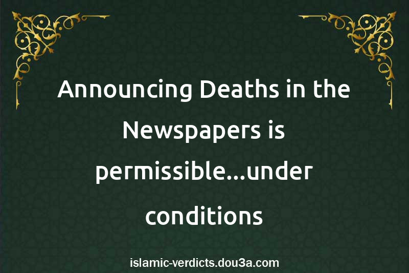 Announcing Deaths in the Newspapers is permissible...under conditions