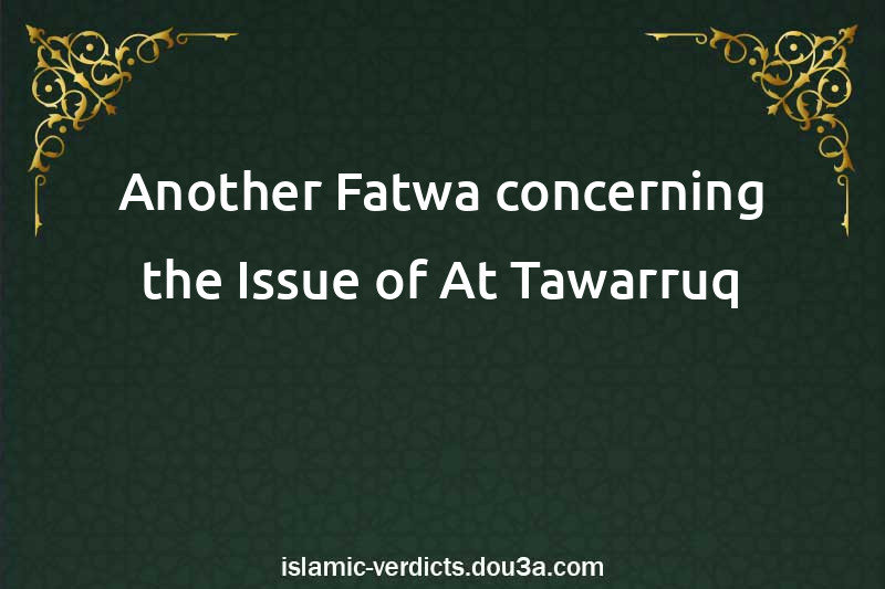 Another Fatwa concerning the Issue of At-Tawarruq