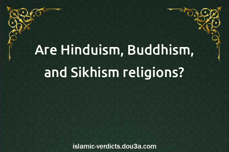 Are Hinduism, Buddhism, and Sikhism religions?