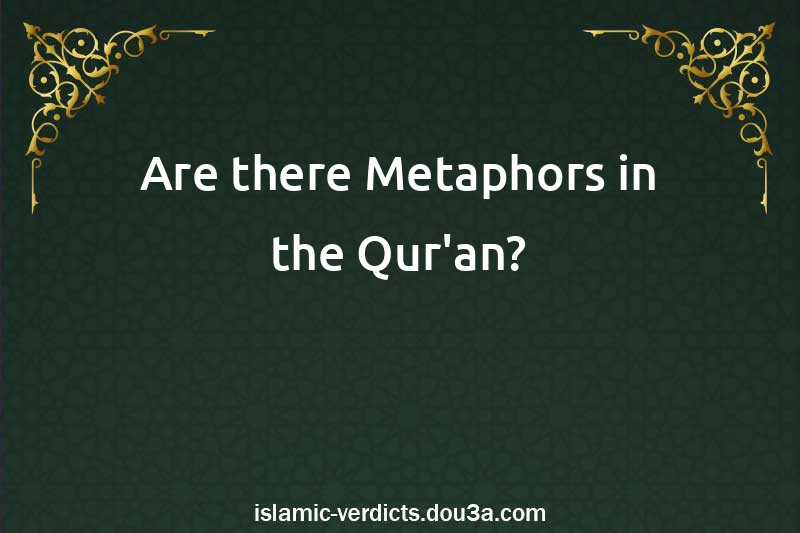 Are there Metaphors in the Qur'an?