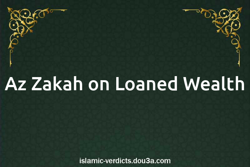 Az-Zakah on Loaned Wealth