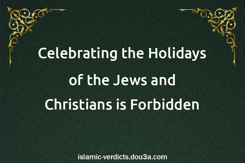 Celebrating the Holidays of the Jews and Christians is Forbidden