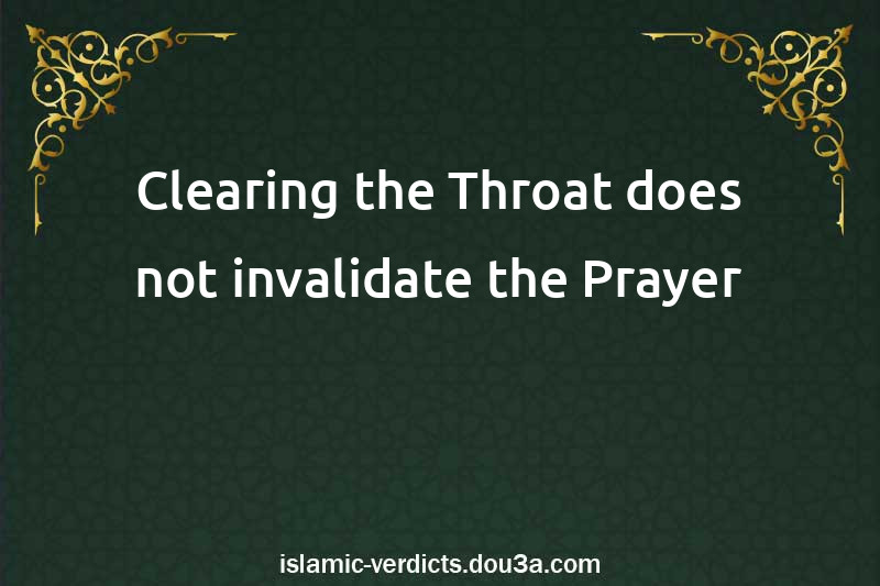 Clearing the Throat does not invalidate the Prayer