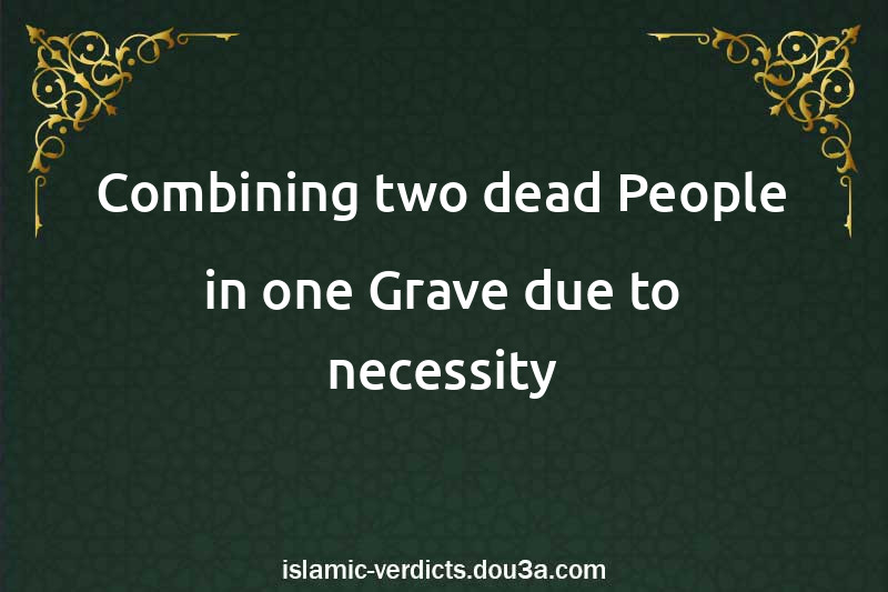 Combining two dead People in one Grave due to necessity