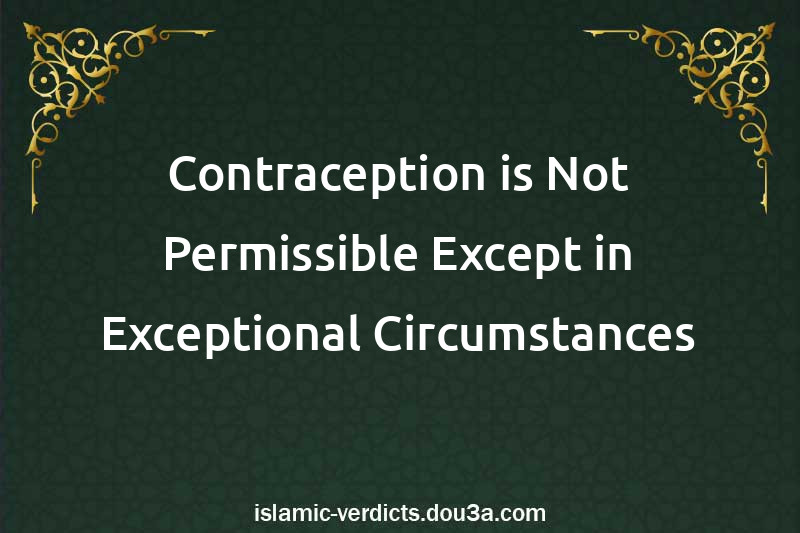 Contraception is Not Permissible Except in Exceptional Circumstances