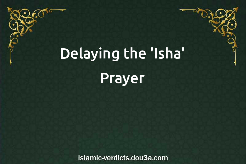 Delaying the 'Isha' Prayer