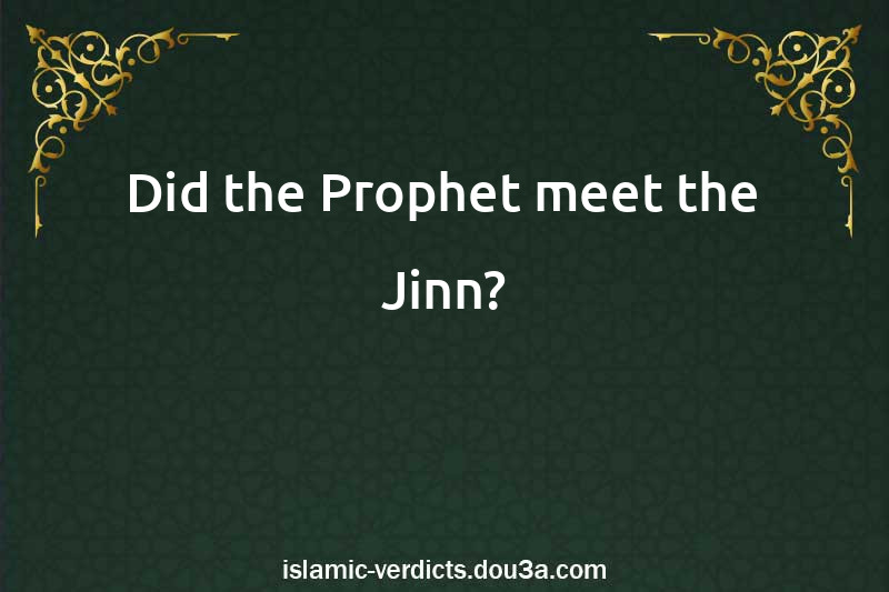 Did the Prophet meet the Jinn?