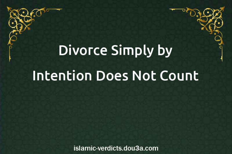 Divorce Simply by Intention Does Not Count