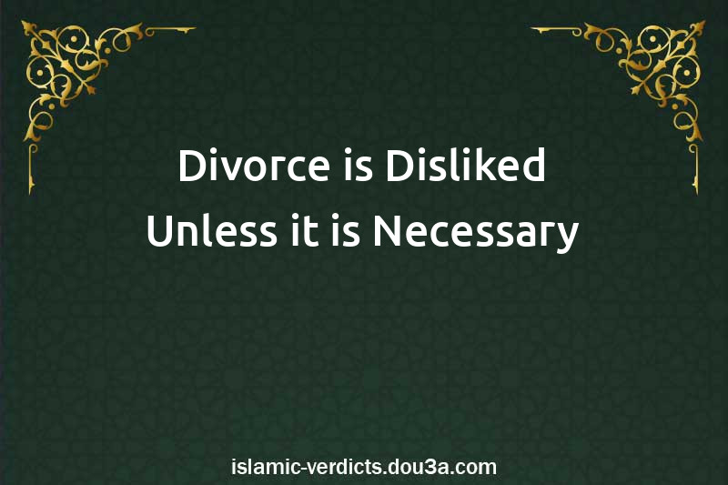 Divorce is Disliked Unless it is Necessary