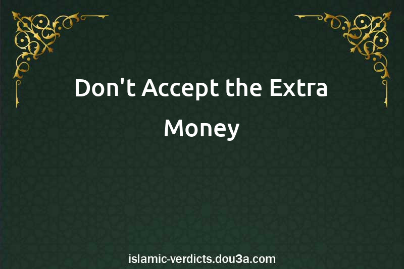 Don't Accept the Extra Money