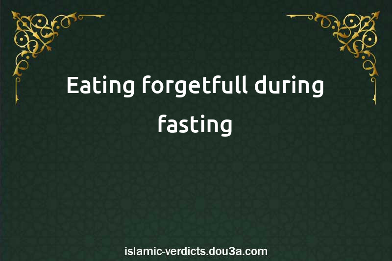 Eating forgetfull during fasting