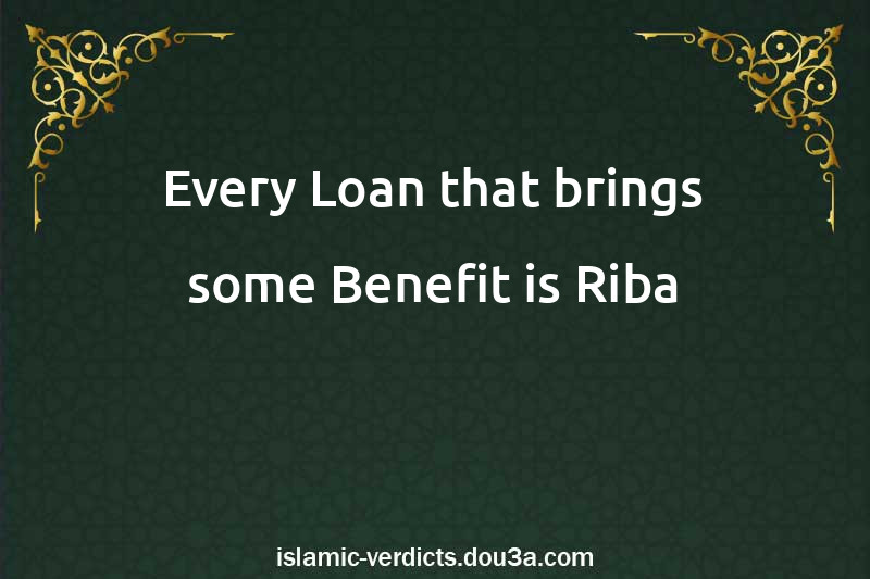 Every Loan that brings some Benefit is Riba