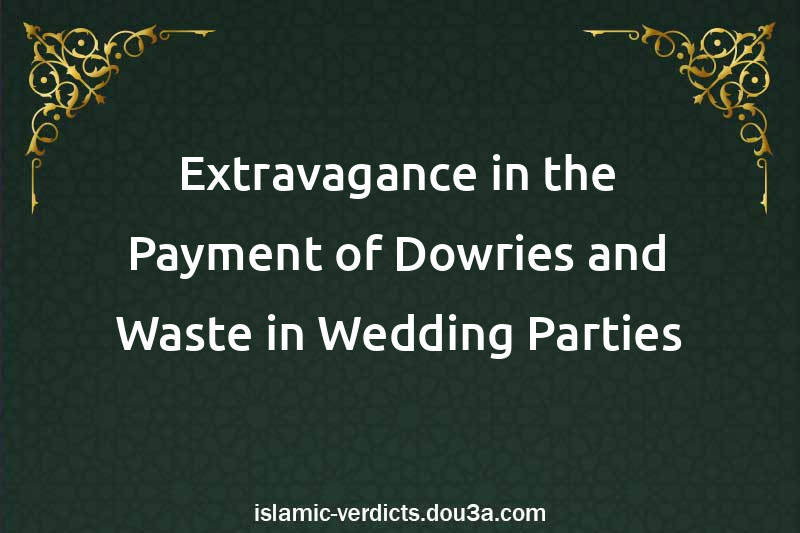 Extravagance in the Payment of Dowries and Waste in Wedding Parties