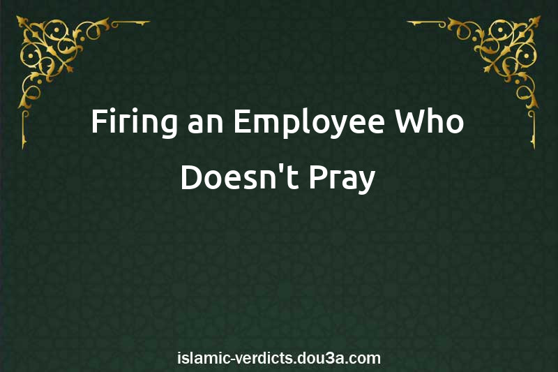 Firing an Employee Who Doesn't Pray