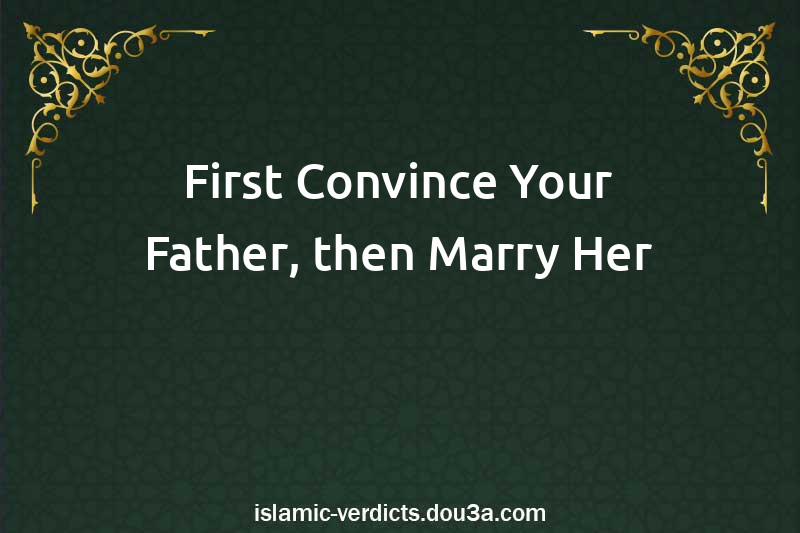 First Convince Your Father, then Marry Her