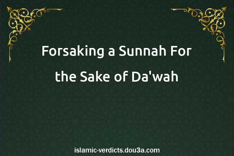 Forsaking a Sunnah For the Sake of Da'wah