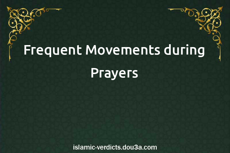 Frequent Movements during Prayers