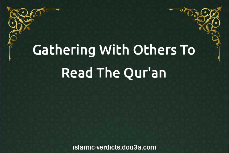 Gathering With Others To Read The Qur'an