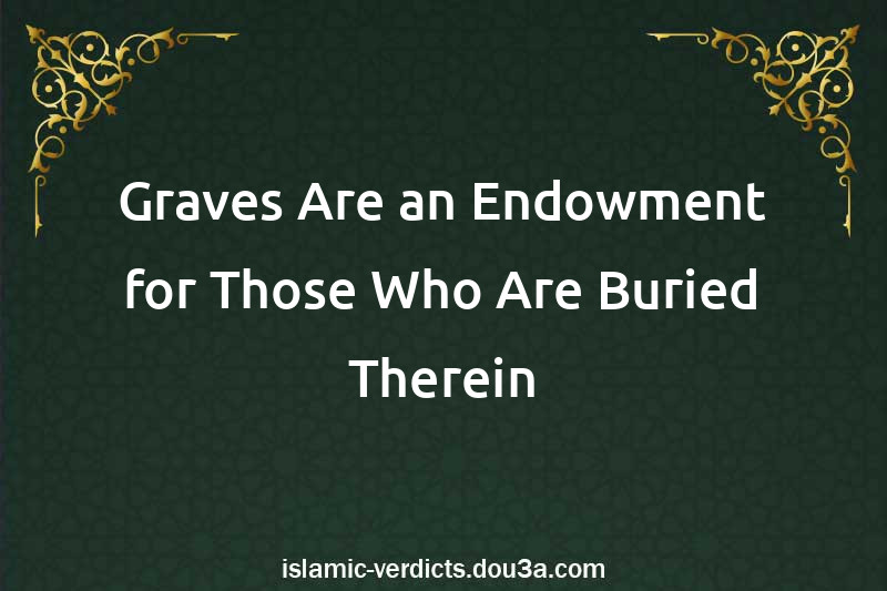 Graves Are an Endowment for Those Who Are Buried Therein