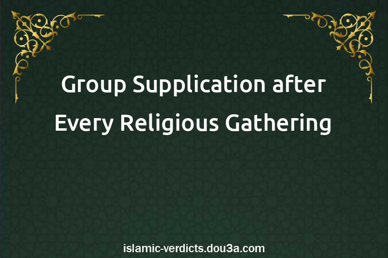 Group Supplication after Every Religious Gathering