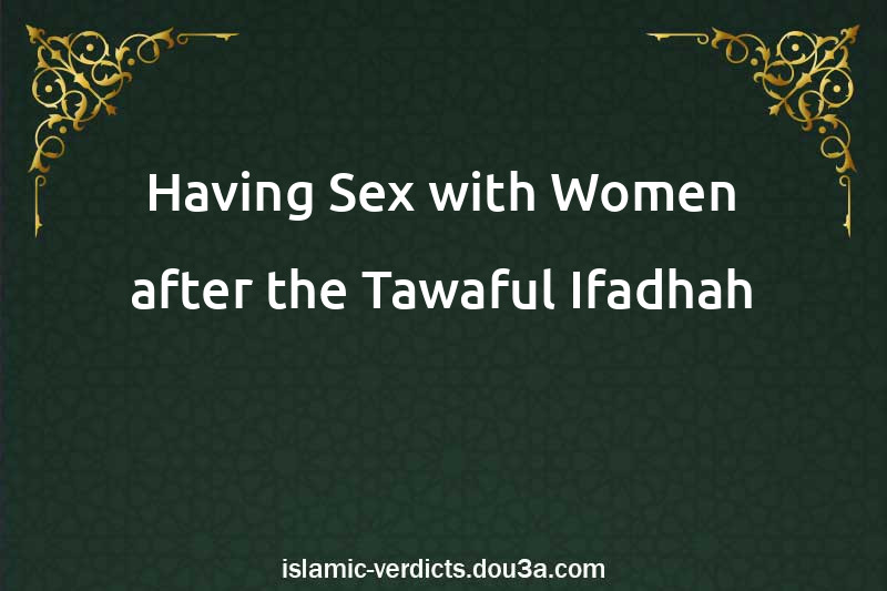 Having Sex with Women after the Tawaful-Ifadhah