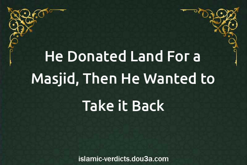 He Donated Land For a Masjid, Then He Wanted to Take it Back