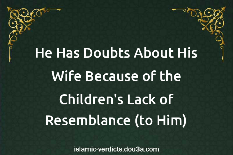 He Has Doubts About His Wife Because of the Children's Lack of Resemblance (to Him)