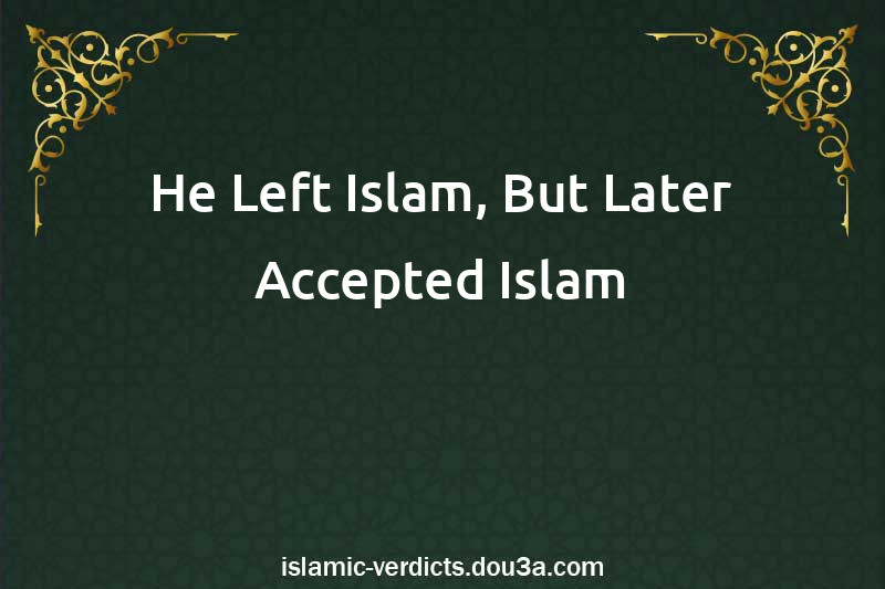 He Left Islam, But Later Accepted Islam