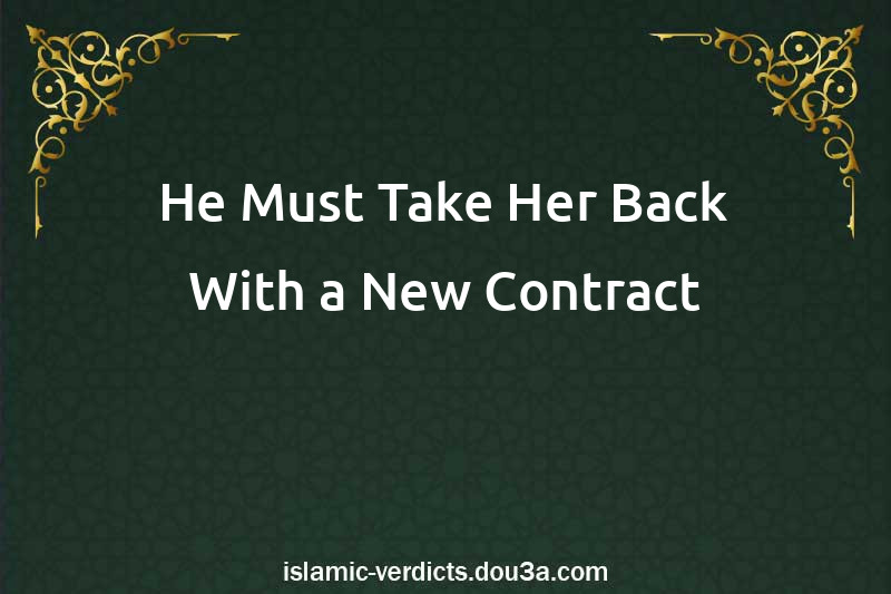 He Must Take Her Back With a New Contract