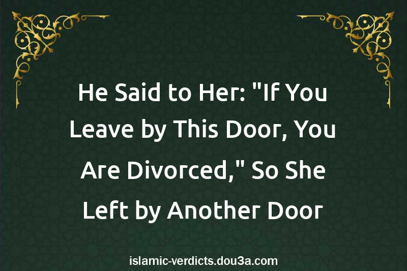 He Said to Her: If You Leave by This Door, You Are Divorced,